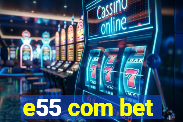 e55 com bet